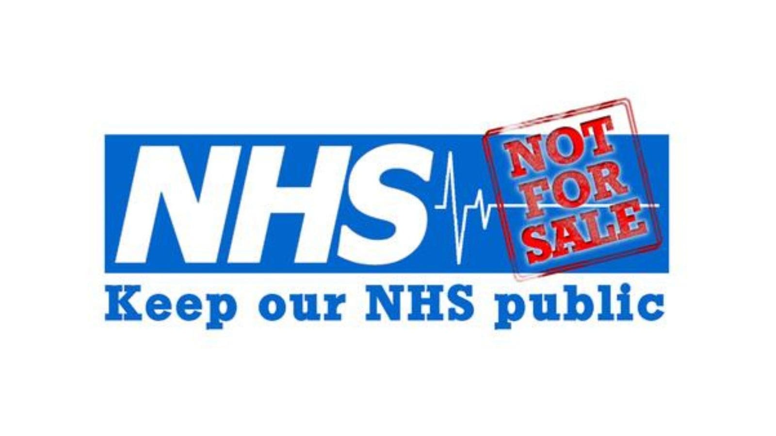 The word "NHS" in blue with a heart monitor in black and a red stamp next to it with the words "NOT FOR SALE". Under this is the words "Keep Our NHS Public" in blue writing.