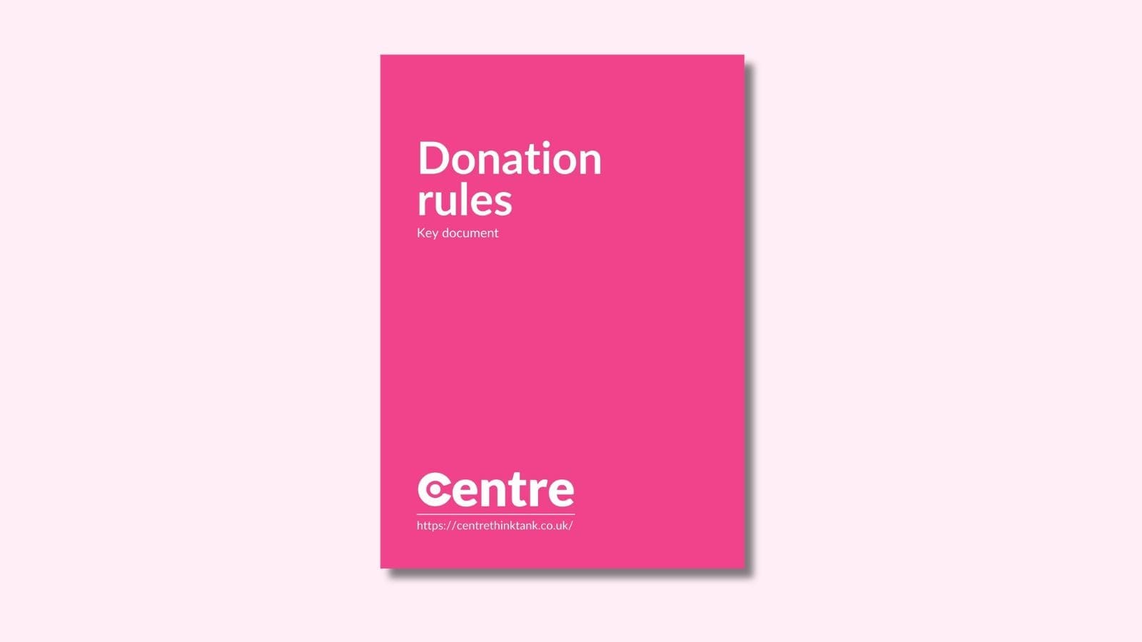 A light pink background with a document cover in pink. On the cover is the title "Donation rules" with the sub-title "Key document". Below this is the Centre logo in white, a white line and the website "https://centrethinktank.co.uk".