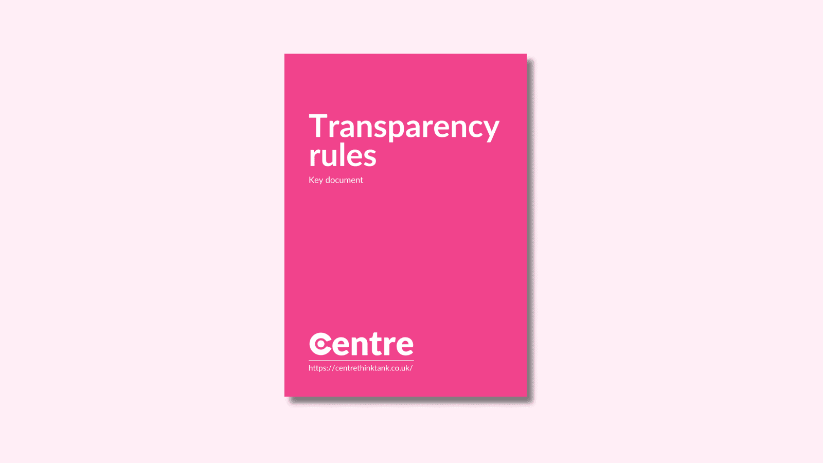 A light pink background with a document cover in pink. On the cover is the title "Transparency rules" with the sub-title "Key documents". Below this is the Centre logo in white, a white line and the website "https://centrethinktank.co.uk".