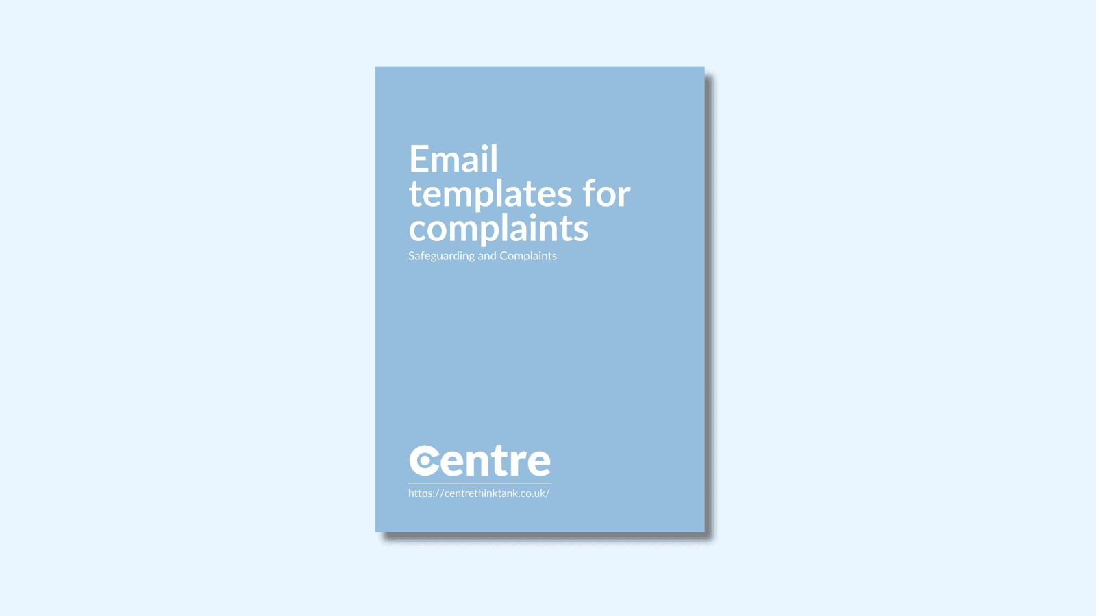 A light blue background with a document cover in blue. On the cover is the title "Email templates for complaints" with the sub-title "Safeguarding and Complaints". Below this is the Centre logo in white, a white line and the website "https://centrethinktank.co.uk".