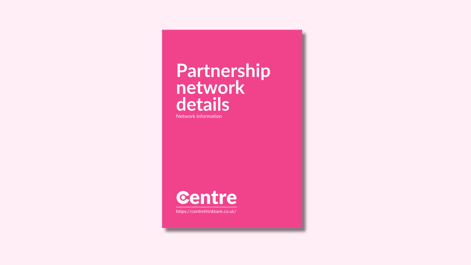 A light pink background with a document cover in pink. On the cover is the title "Partnership network details". Below this is the Centre logo in white, a white line and the website "https://centrethinktank.co.uk".