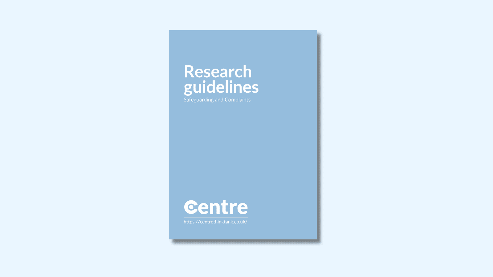 A light blue background with a document cover in blue. On the cover is the title "Research guidelines" with the sub-title "Safeguarding and Complaints". Below this is the Centre logo in white, a white line and the website "https://centrethinktank.co.uk".