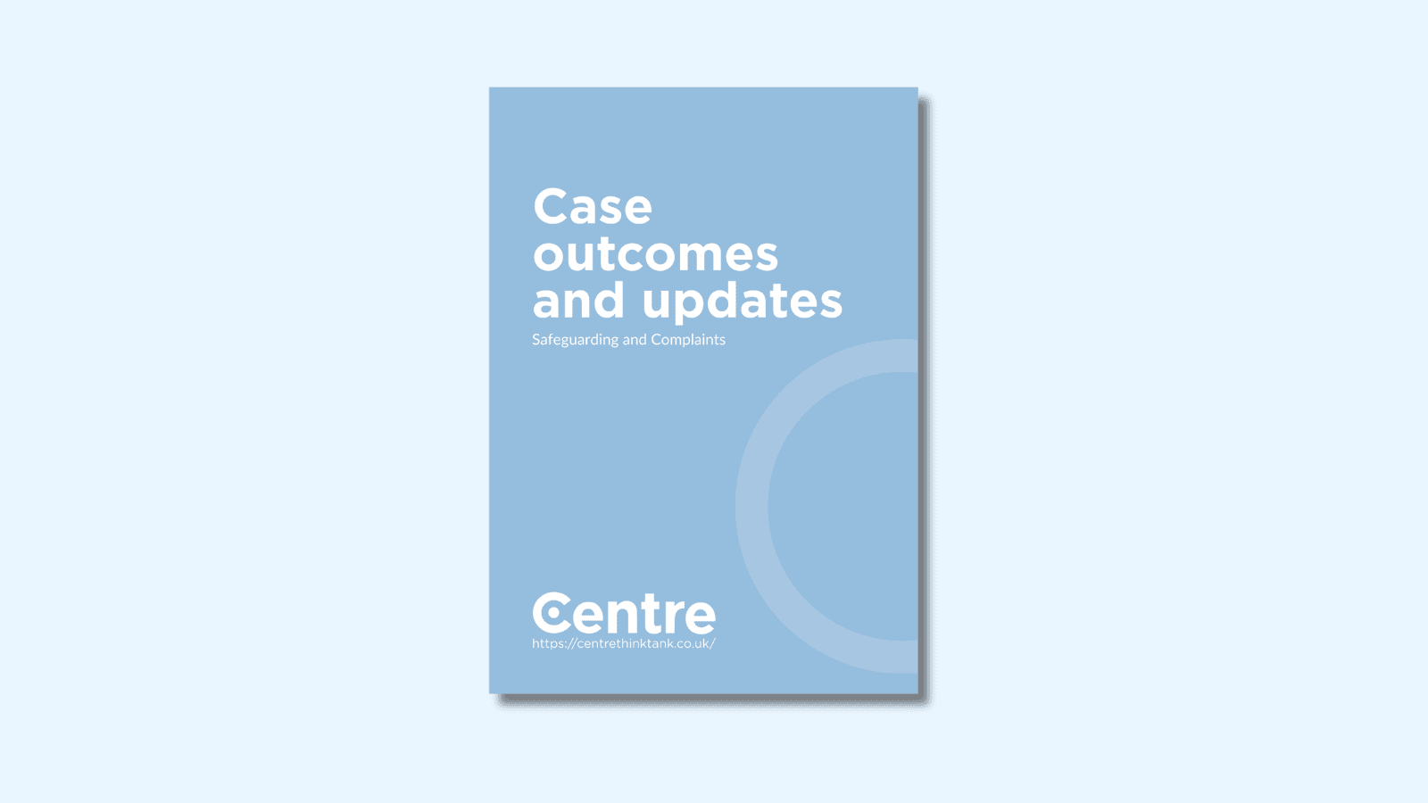 A light blue background with a document cover in blue. On the cover is the title "Case outcomes and updates" with the sub-title "Safeguarding and Complaints". Below this is the Centre logo in white, a white line and the website "https://centrethinktank.co.uk".