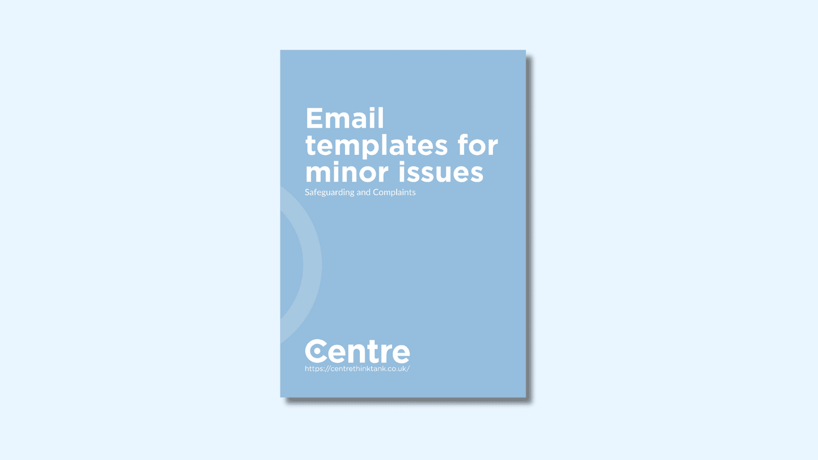 A light blue background with a document cover in blue. On the cover is the title "Email templates for minor issues" with the sub-title "Safeguarding and Complaints". Below this is the Centre logo in white, a white line and the website "https://centrethinktank.co.uk".
