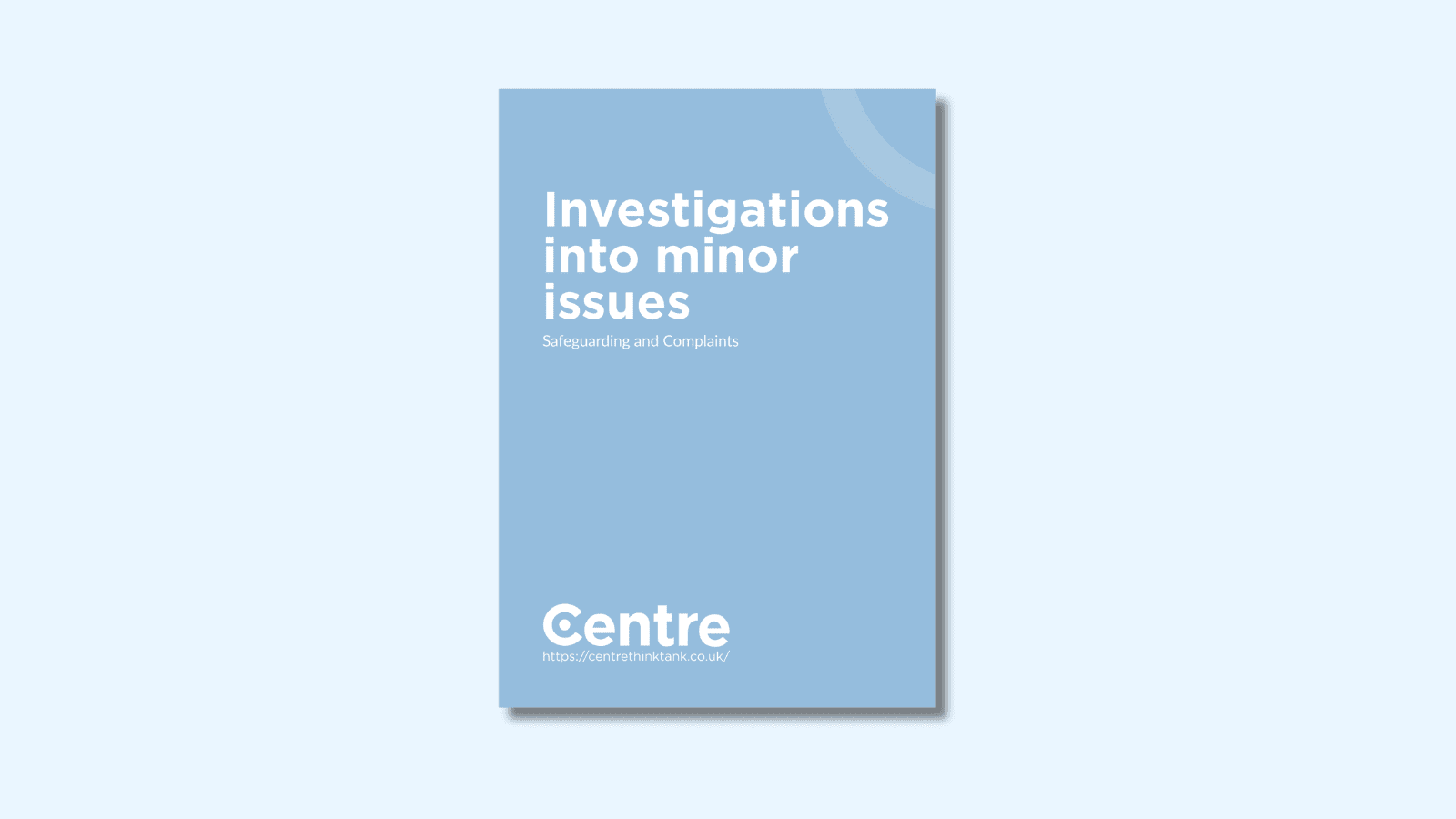 A light blue background with a document cover in blue. On the cover is the title "Investigations into minor issues" with the sub-title "Safeguarding and Complaints". Below this is the Centre logo in white, a white line and the website "https://centrethinktank.co.uk".