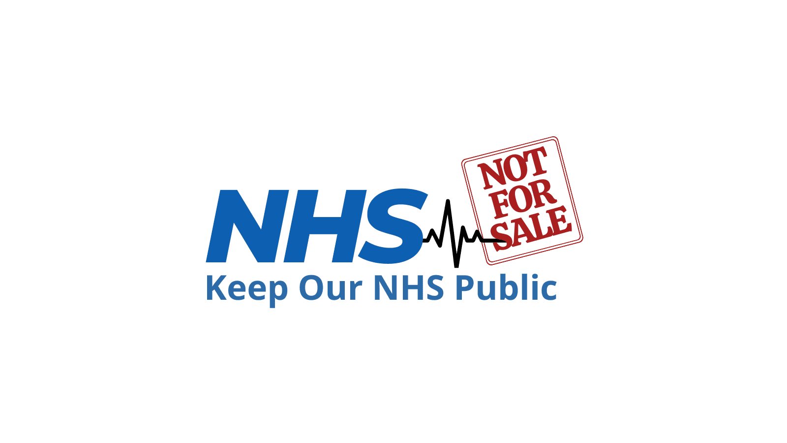 The word "NHS" in blue with a heart monitor in black and a red stamp next to it with the words "NOT FOR SALE". Under this is the words "Keep Our NHS Public" in blue writing.