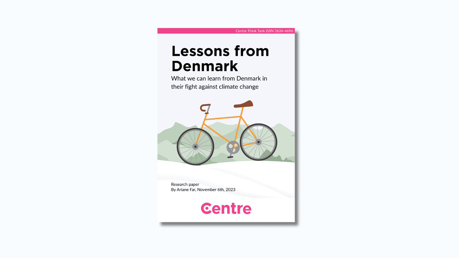 A pink strip at the top of the paper with the words: "Centre Think Tank ISSN 2634-4696". The paper title is "Lessons from Denmark: What we can learn from Denmark in their fight against climate change". Under this is a green bike on a light blue background with green mountains in the background. Under this are the words "Briefing paper. By Ariane Far, April 4th 2022". At the bottom is a white strip with the Centre Think Tank logo in pink beneath.