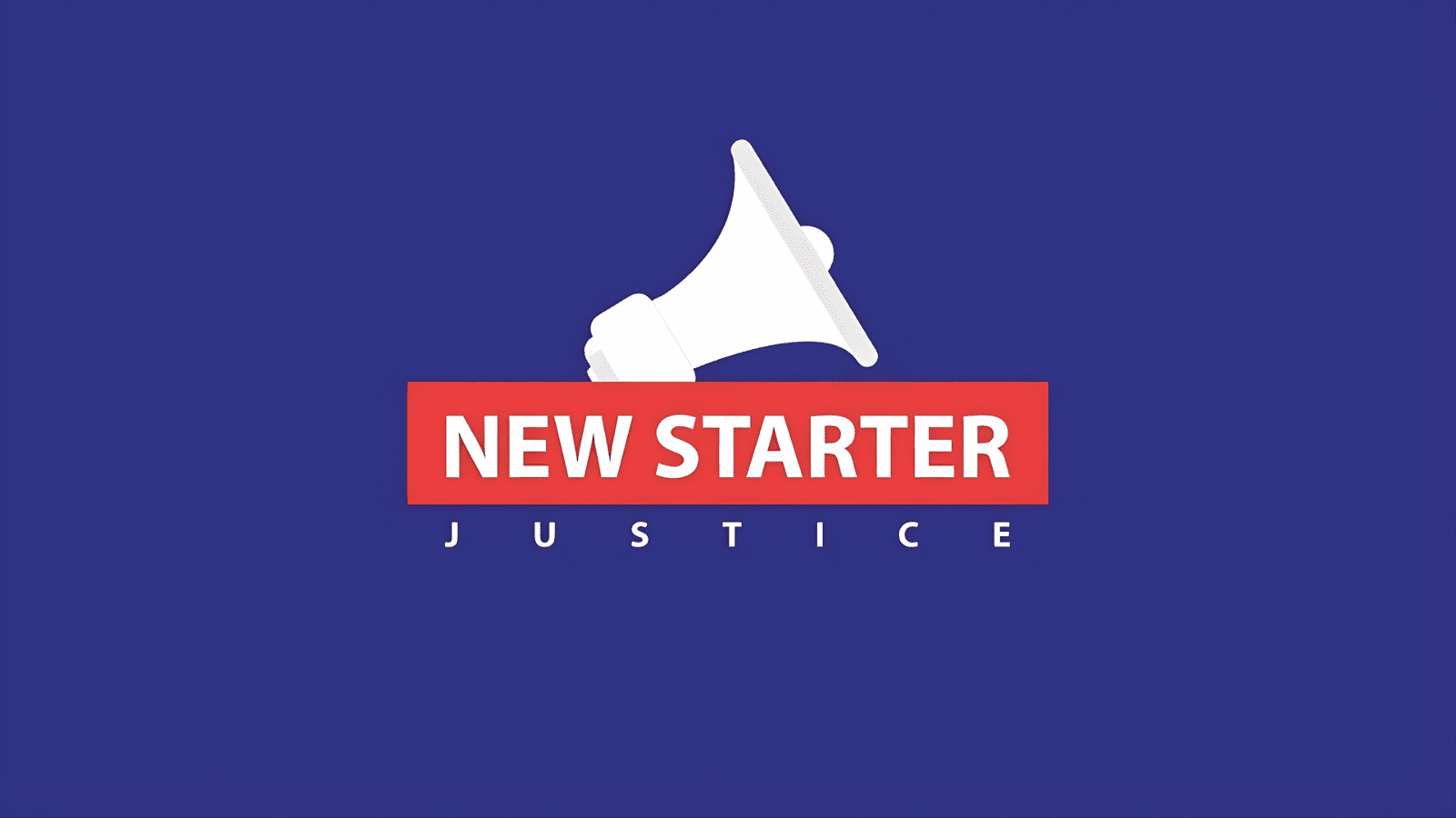 A dark blue background with a white megaphone on. Under this is the words "NEW STARTER" in a red box and, under this, the word "JUSTICE".