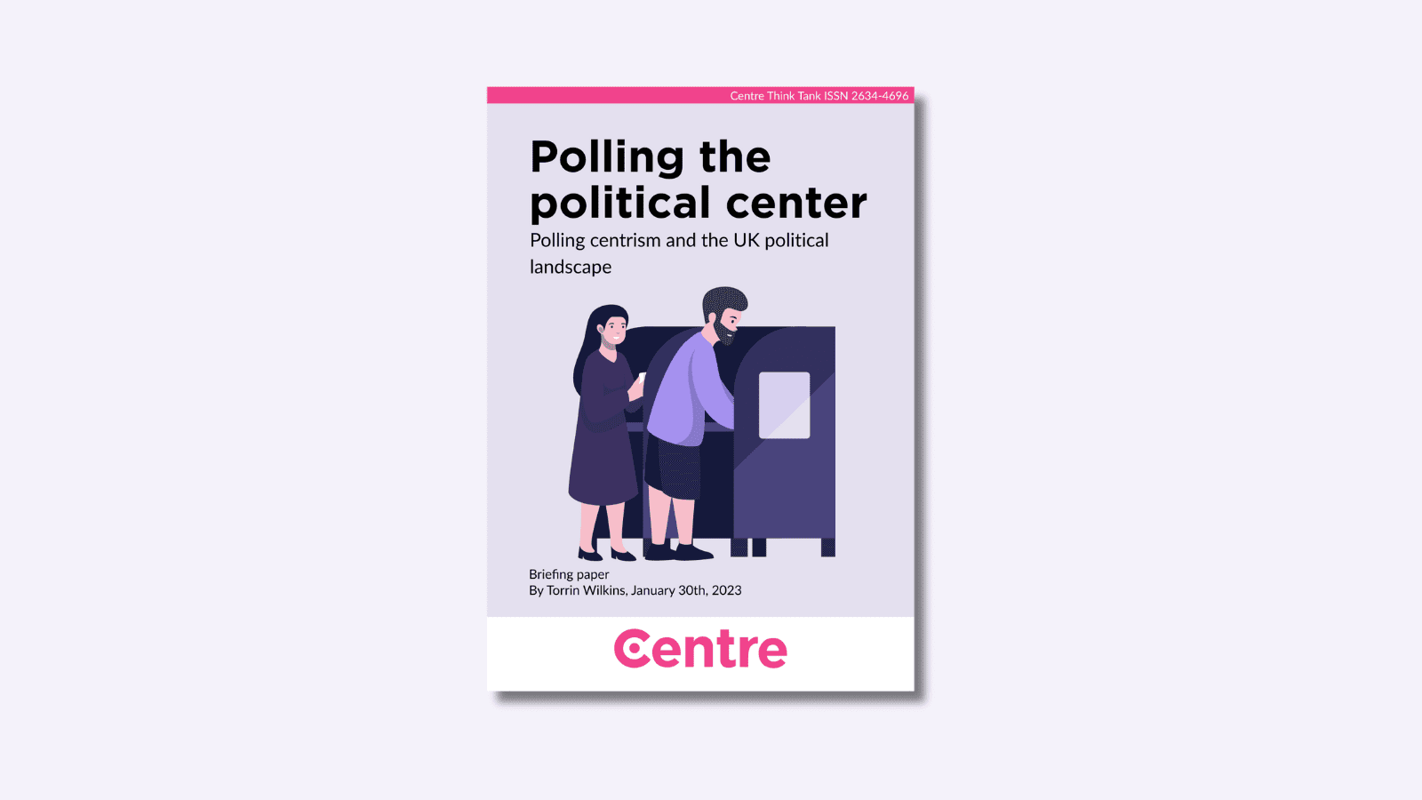 A paper cover in purple on a light purple background. Under this are the words "Polling the political centre. Polling centrism and the UK political landscape". Under this is an image in purple and black of a man and a woman next to a voting booth. Under this are the words "Research paper. By Torrin Wilkins, January 30th 2023". At the bottom is a white strip with the Centre Think Tank logo in pink beneath.
