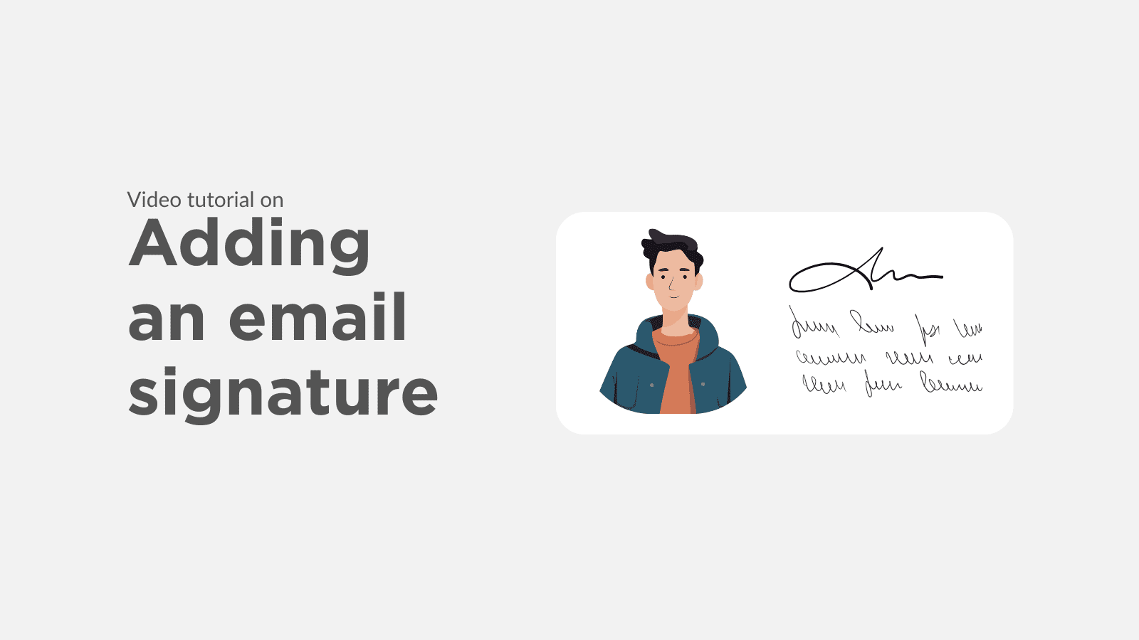 A grey background with the words “Video tutorial on adding an email signature.” Next to this is an image of a person and some illegible writing next to it.