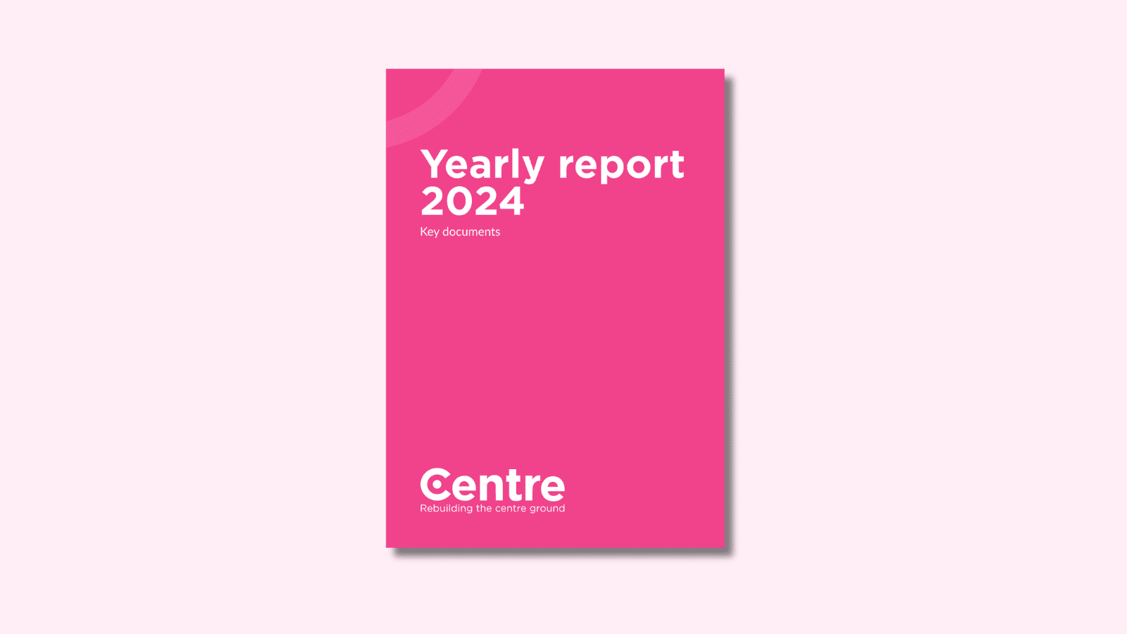 A light pink background with a document cover in pink. On the cover is the title "Yearly report 2024" with the sub-title "Key documents". At the bottom of the document cover is the Centre Think Tank logo and “Rebuilding the centre ground" underneath.